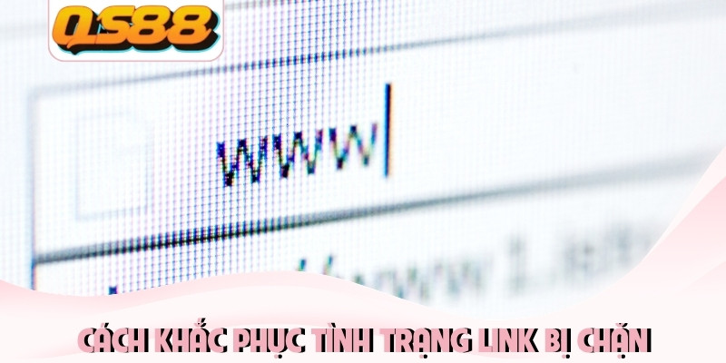 Cách khắc phục tình trạng link bị chặn