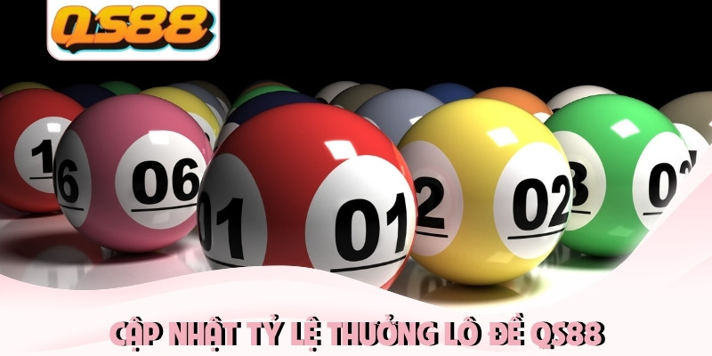 Cập nhật tỷ lệ thưởng lô đề QS88