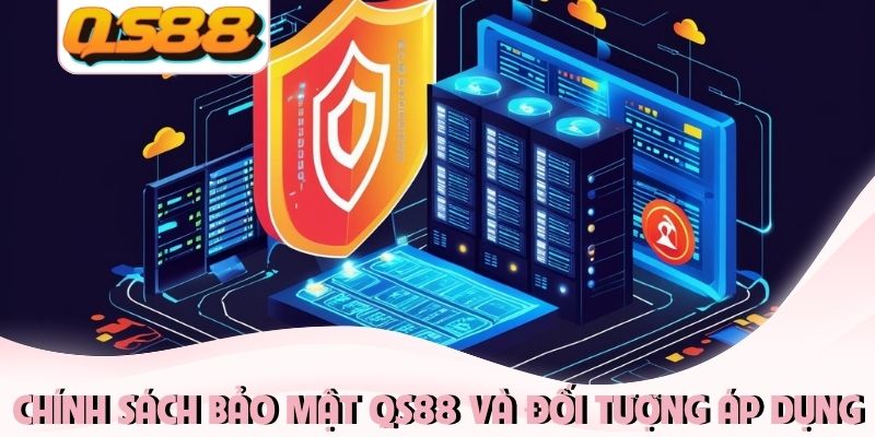 Chính sách bảo mật QS88 và đối tượng áp dụng
