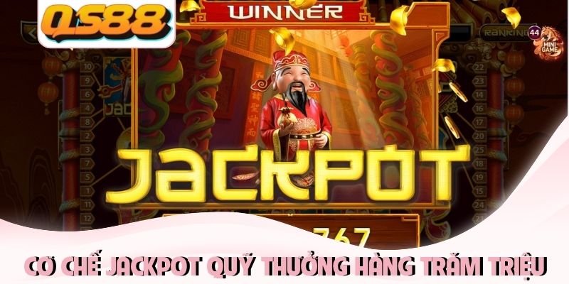 Cơ chế jackpot với quỹ thưởng hàng trăm triệu đồng