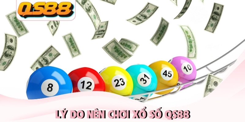 Lý do nên chơi xổ số QS88