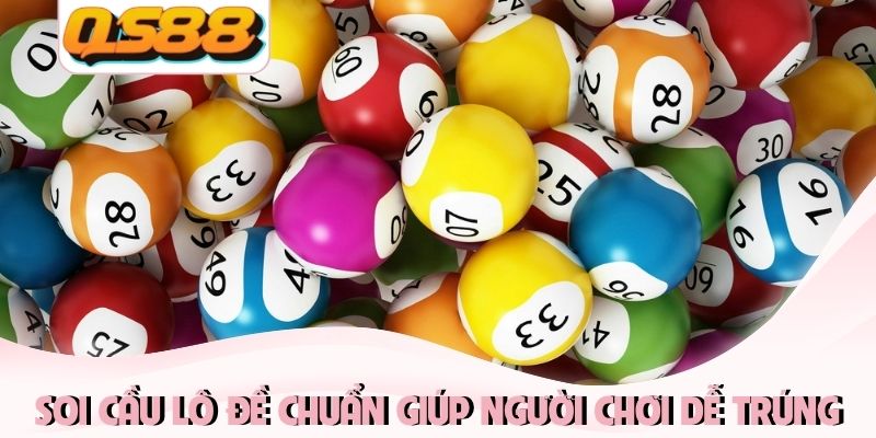 Soi cầu lô đề chuẩn giúp người chơi dễ trúng