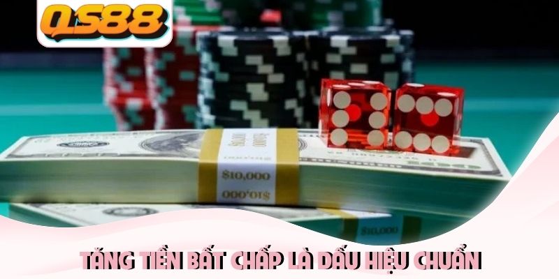 Tăng tiền bất chấp là dấu hiệu chuẩn