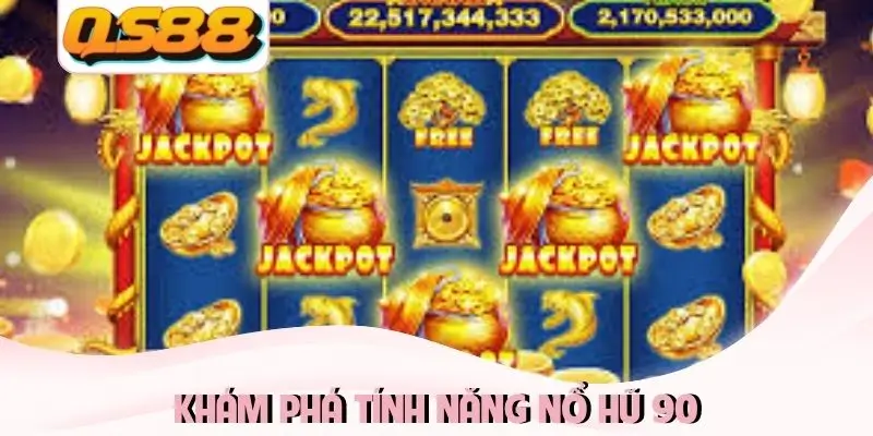 Khám phá tính năng Nổ Hũ 90