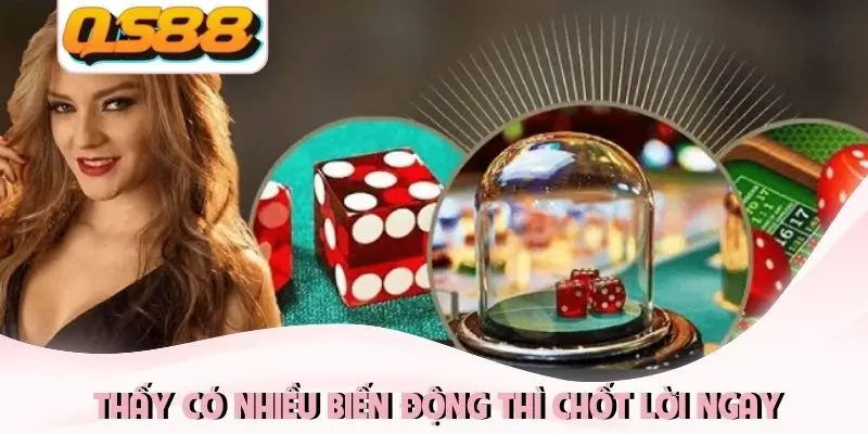 Thấy có nhiều biến động thì chốt lời ngay Thấy có nhiều biến động thì chốt lời ngay
