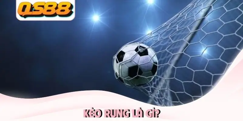 Kèo rung là gì