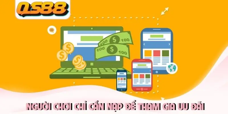 Người chơi chỉ cần nạp để tham gia ưu đãi Người chơi chỉ cần nạp để tham gia ưu đãi